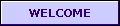 [welcome]
